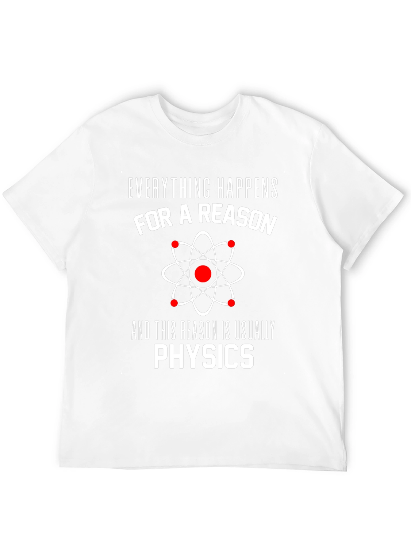 Everything Happens For A Reason Physics T-Shirt