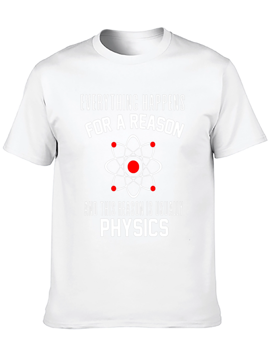 Everything Happens For A Reason Physics T-Shirt