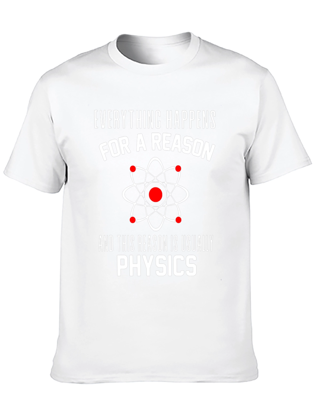 Everything Happens For A Reason Physics T-Shirt
