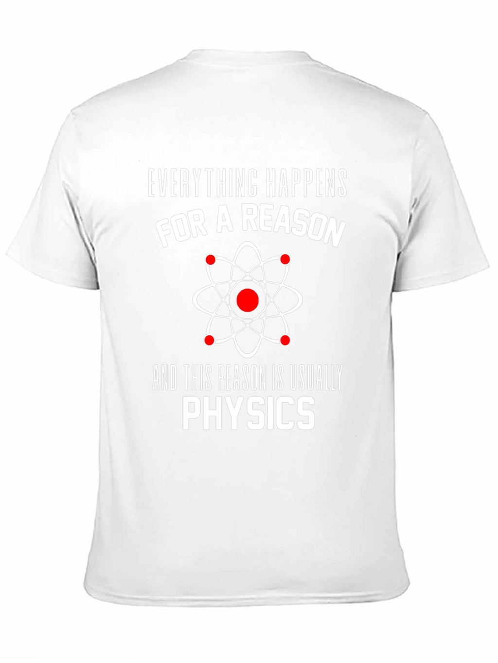 Everything Happens For A Reason Physics T-Shirt