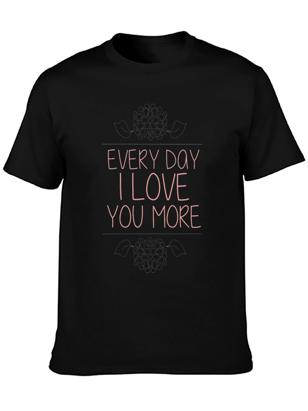 Every Day I Love You More Graphic T-Shirt