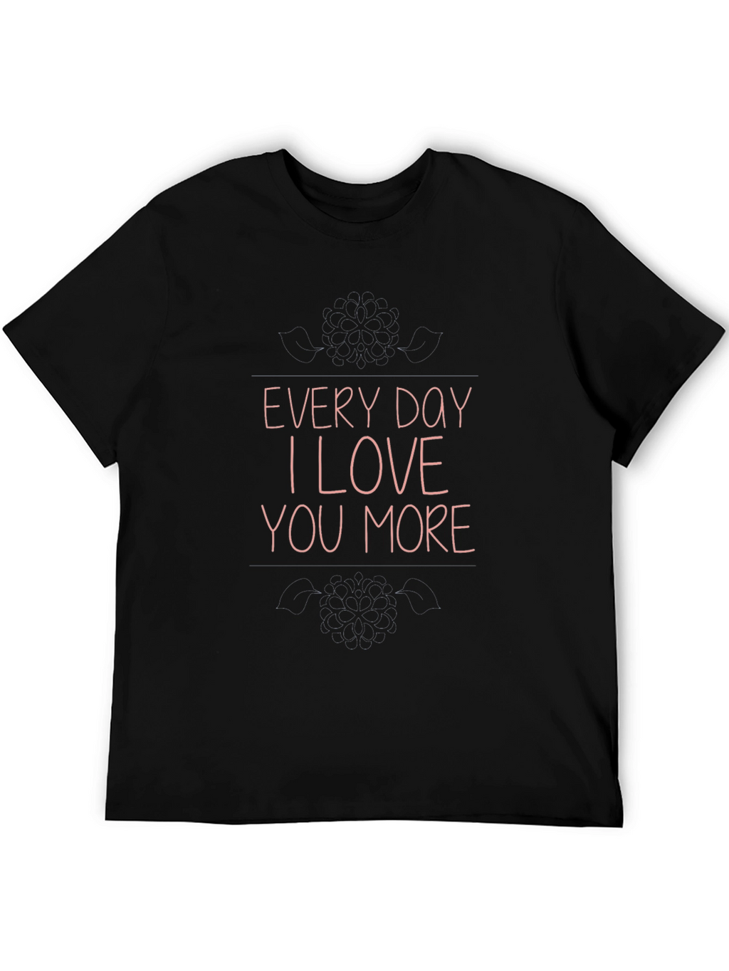Every Day I Love You More Graphic T-Shirt