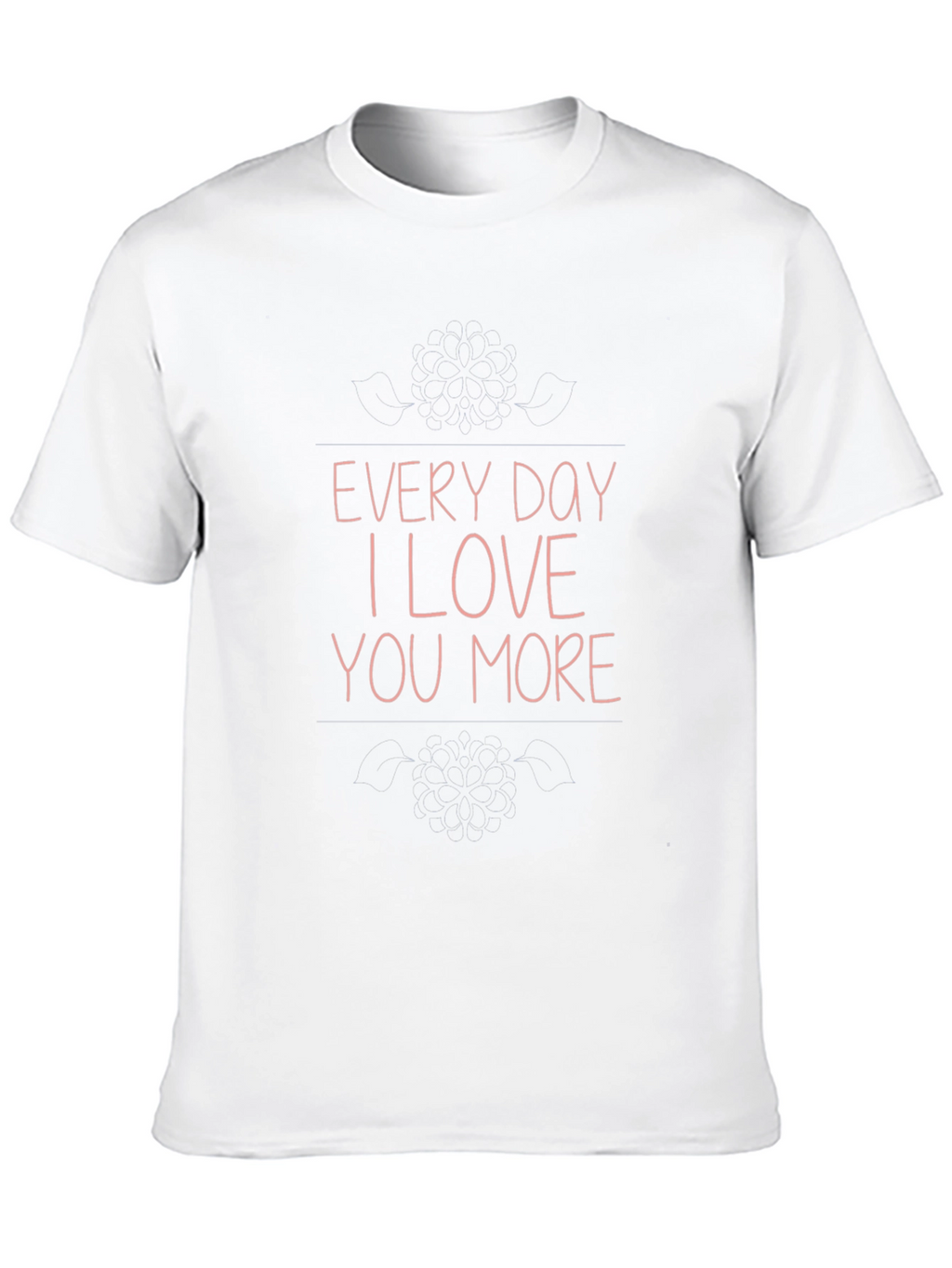Every Day I Love You More Graphic T-Shirt