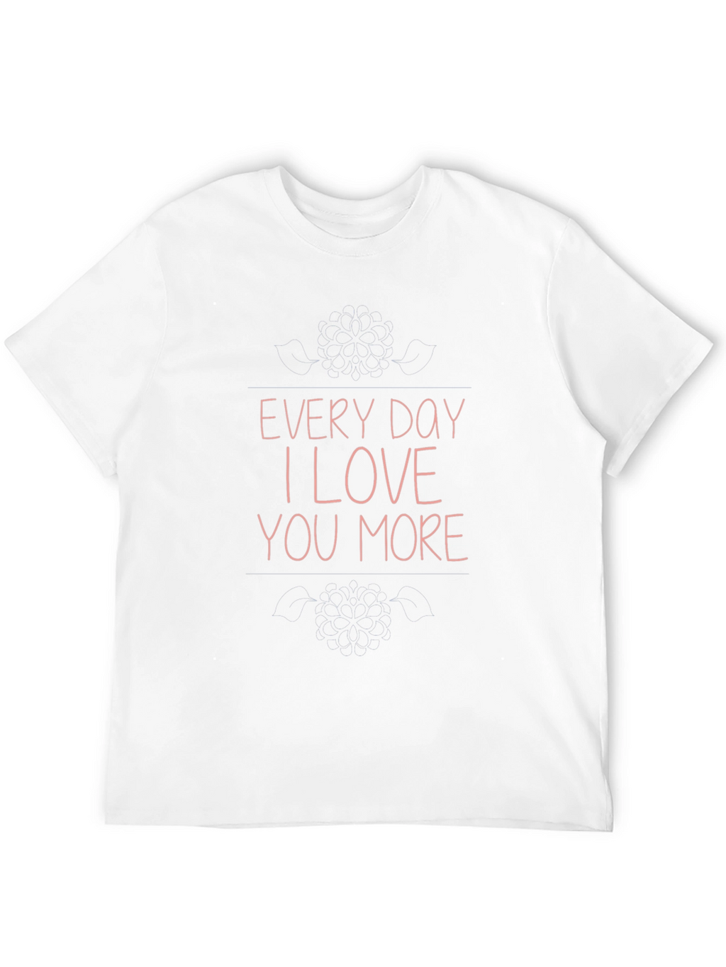 Every Day I Love You More Graphic T-Shirt
