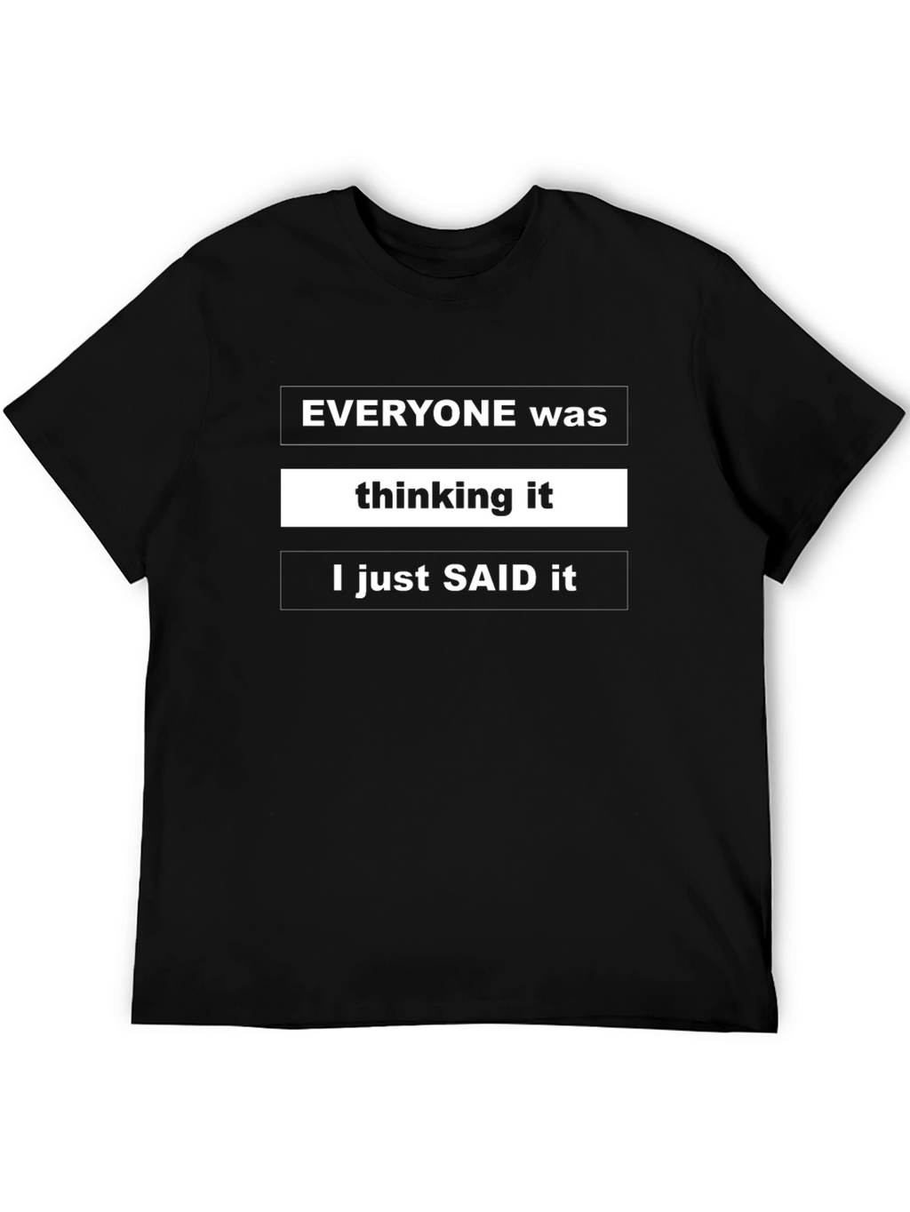 Funny Sarcastic Black T-Shirt - Everyone Was Thinking It
