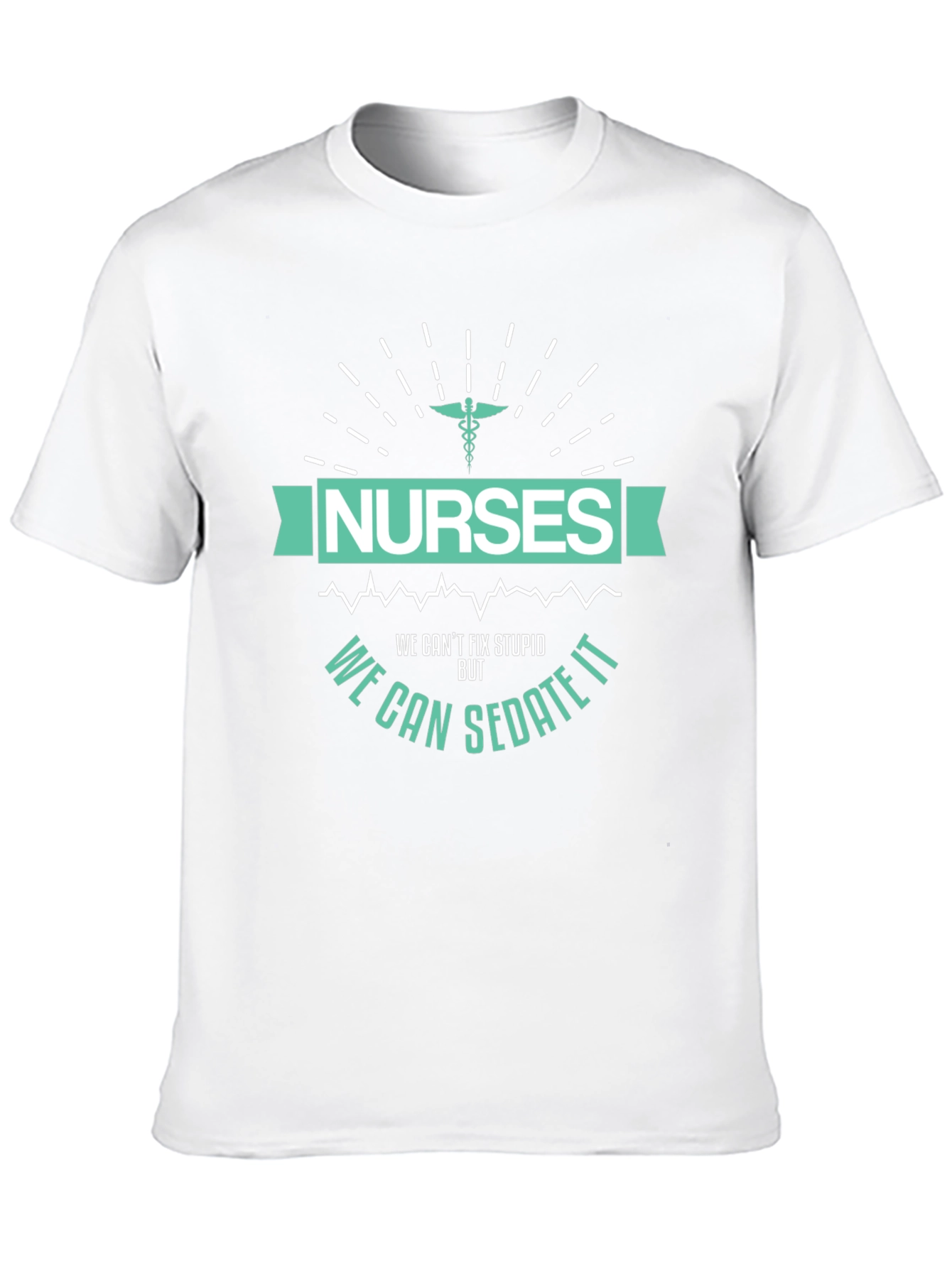 Funny Nurse T-Shirt - We Can Sedate It!