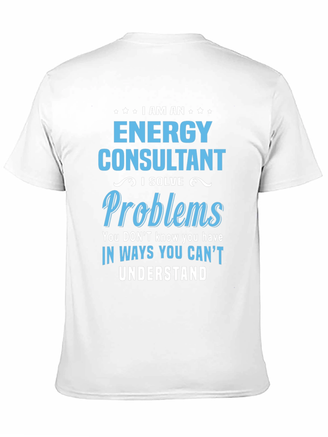 Energy Consultant T-Shirt - I Solve Problems