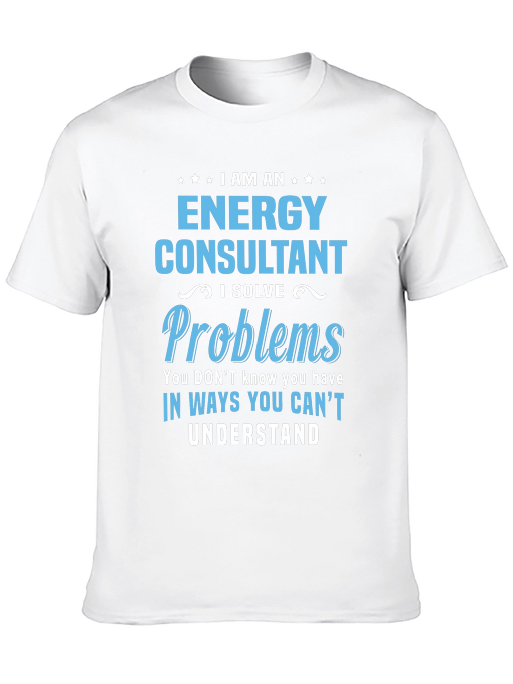 Energy Consultant T-Shirt - I Solve Problems