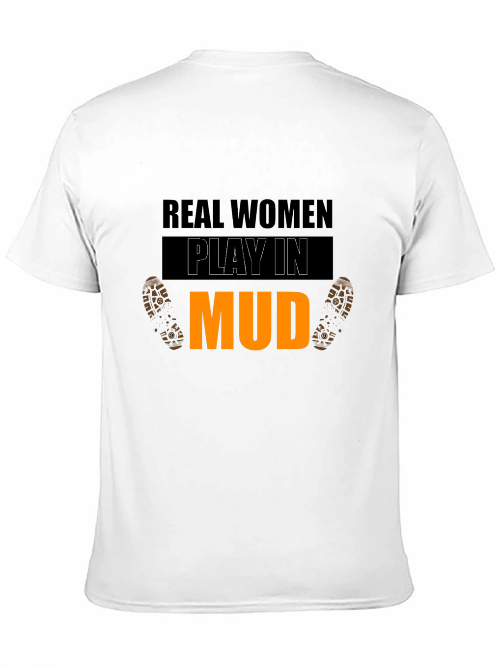 Real Women Play In Mud Graphic Tee
