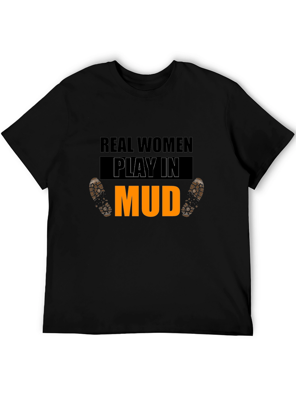 Real Women Play In Mud Graphic Tee