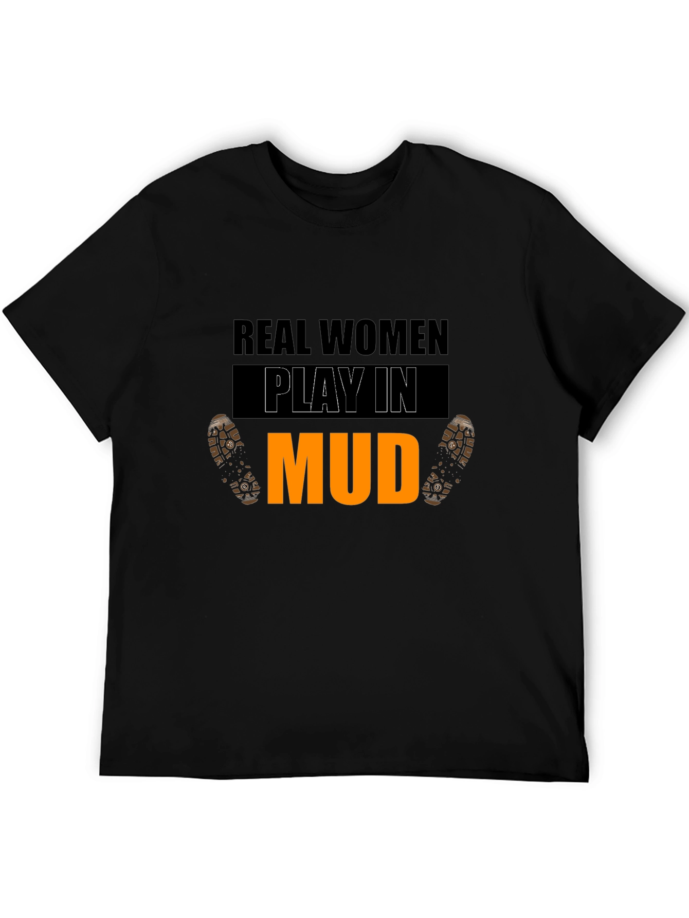 Real Women Play In Mud Graphic Tee