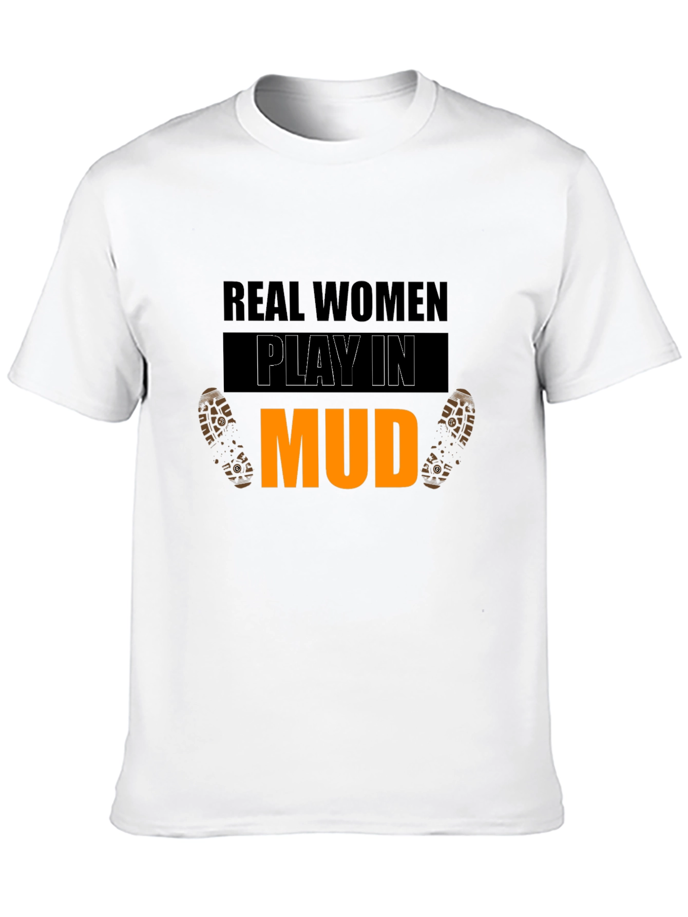 Real Women Play In Mud Graphic Tee