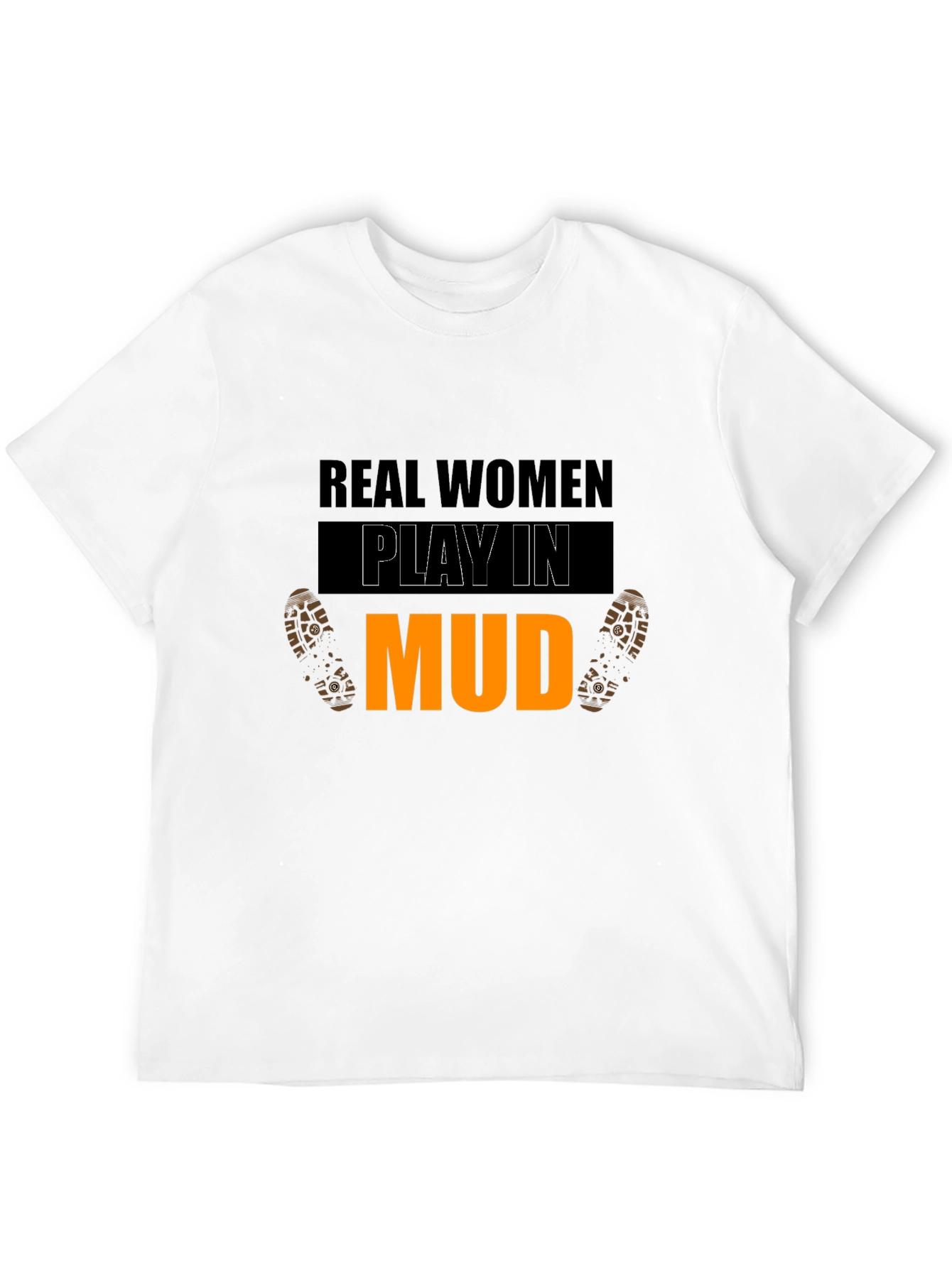 Real Women Play In Mud Graphic Tee