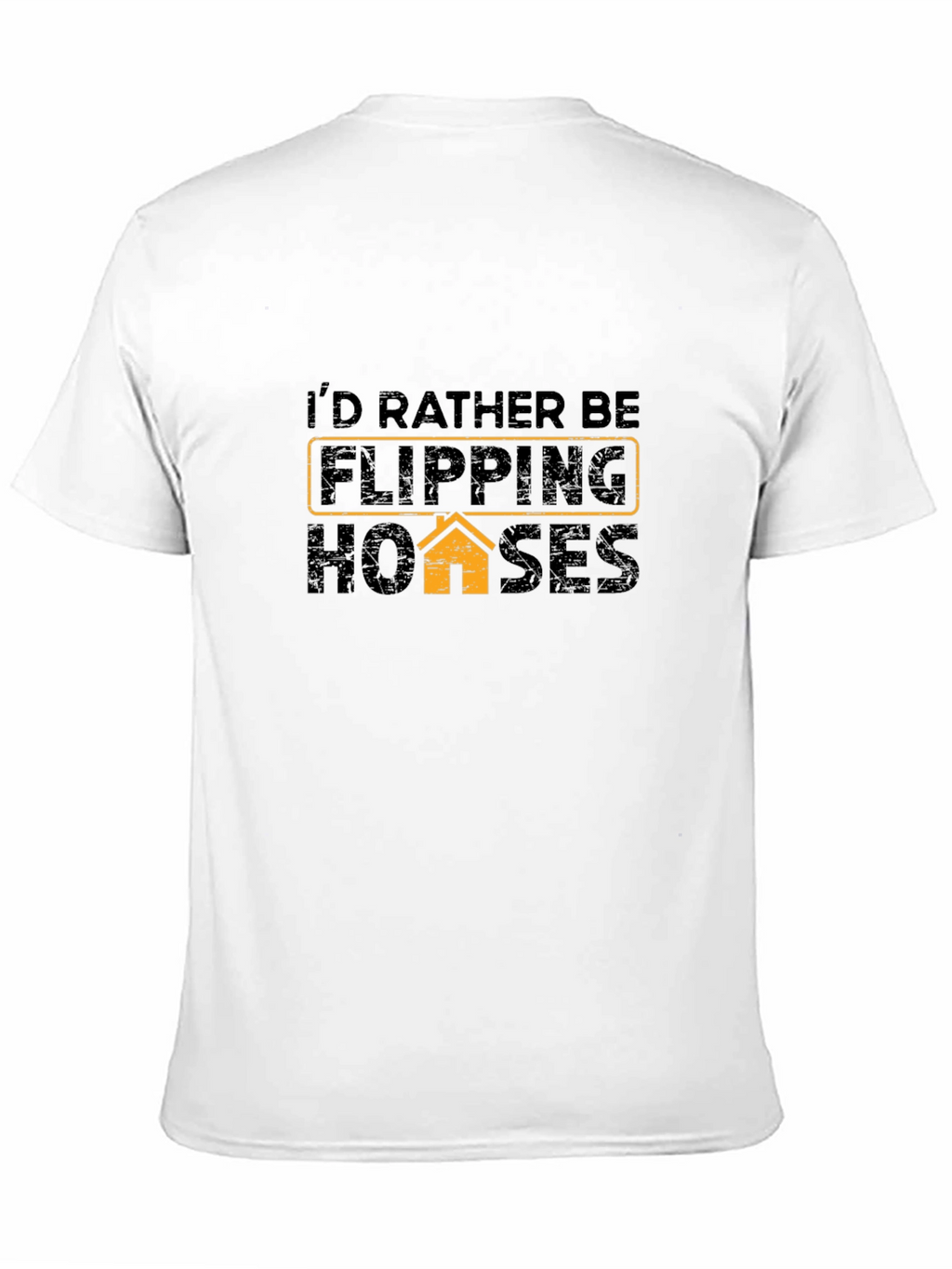 Id Rather Be Flipping Houses - Graphic Tee