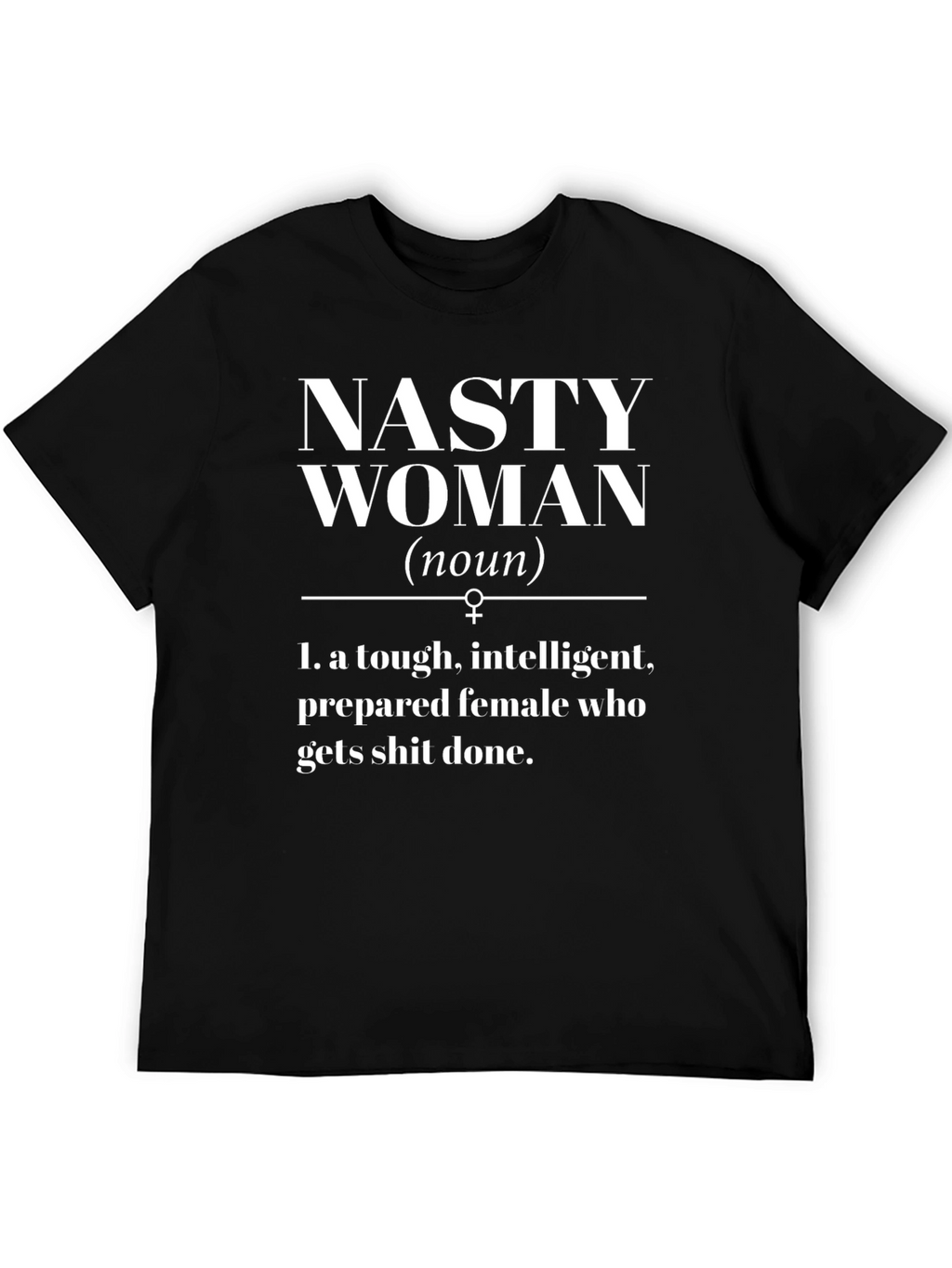 Nasty Woman Graphic Tee - Empowering Feminist Shirt