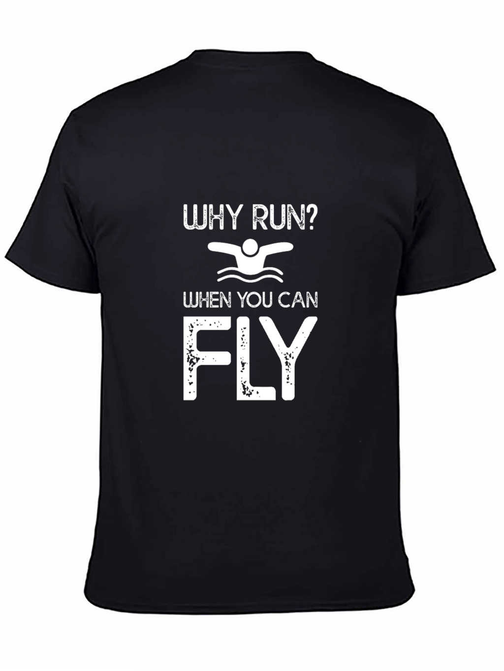 Swim T-Shirt: Why Run When You Can Fly?