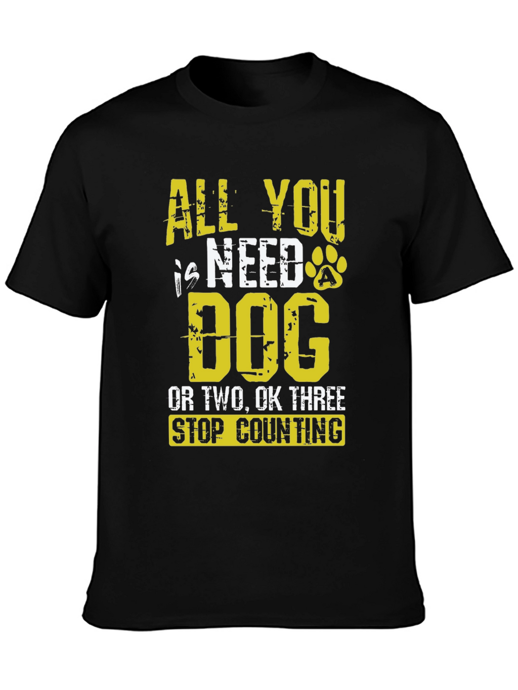 All You Need is Dog T-Shirt