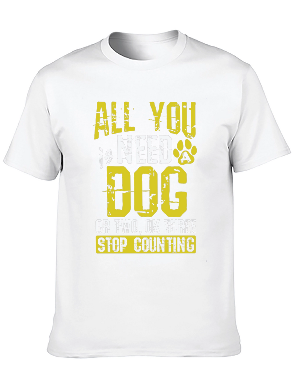 All You Need is Dog T-Shirt