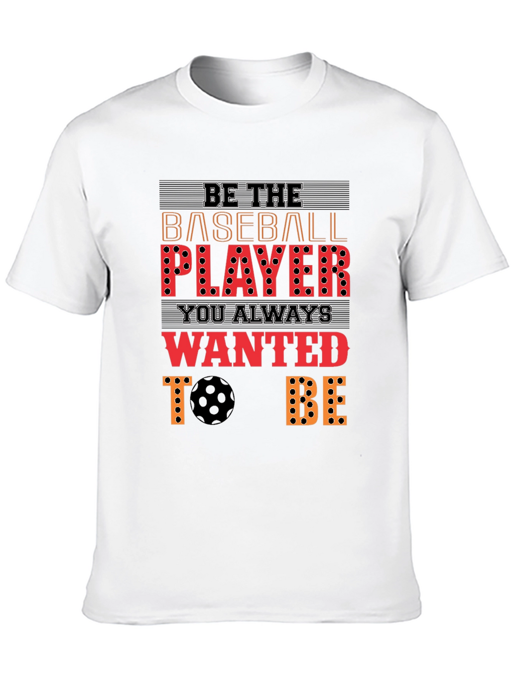 Be the Baseball Player T-Shirt