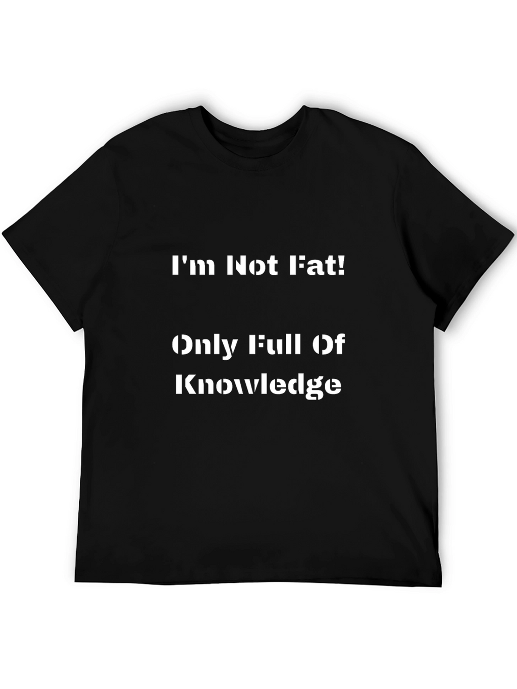 Funny Im Not Fat Knowledge T-Shirt