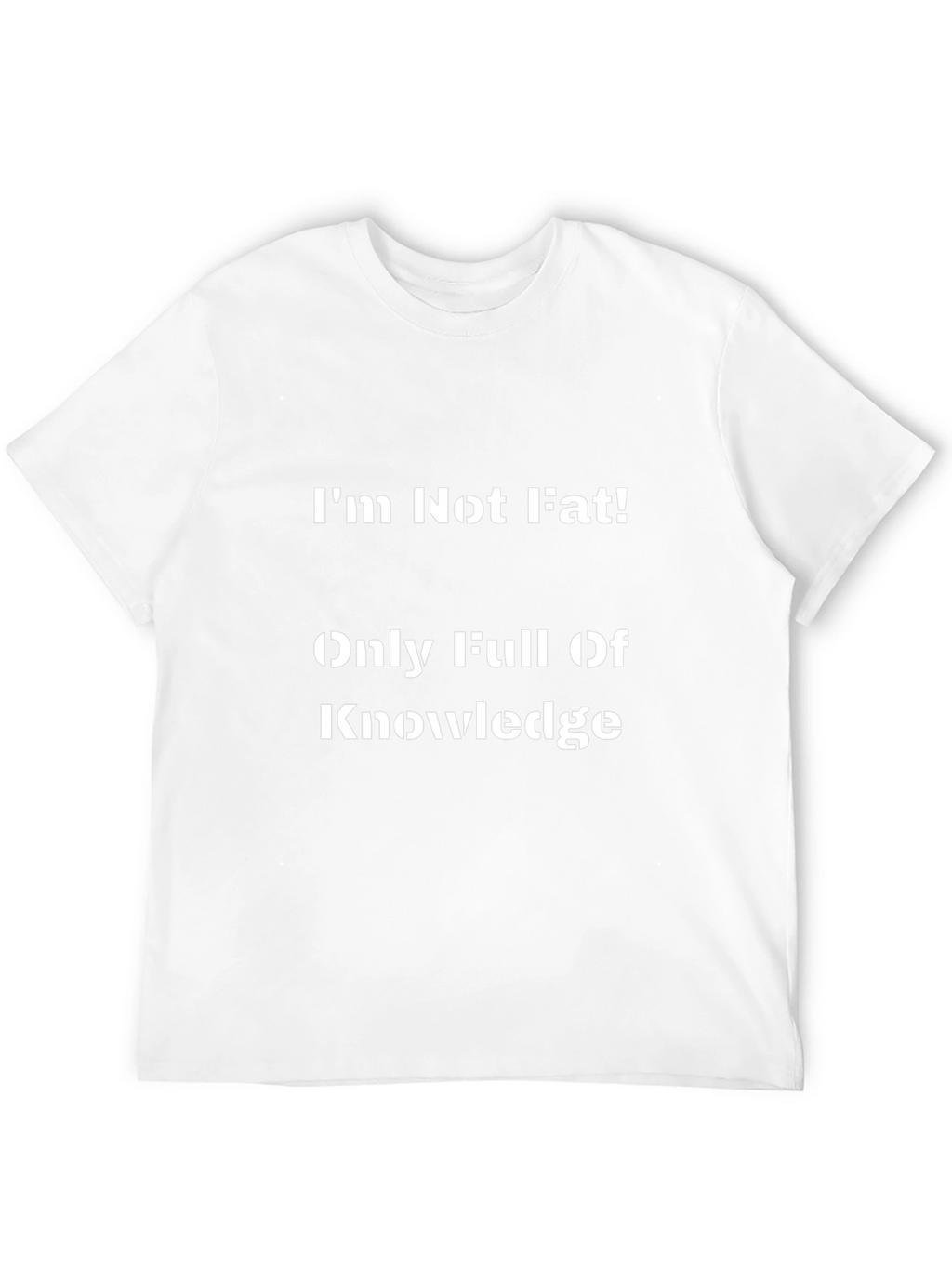 Funny Im Not Fat Knowledge T-Shirt
