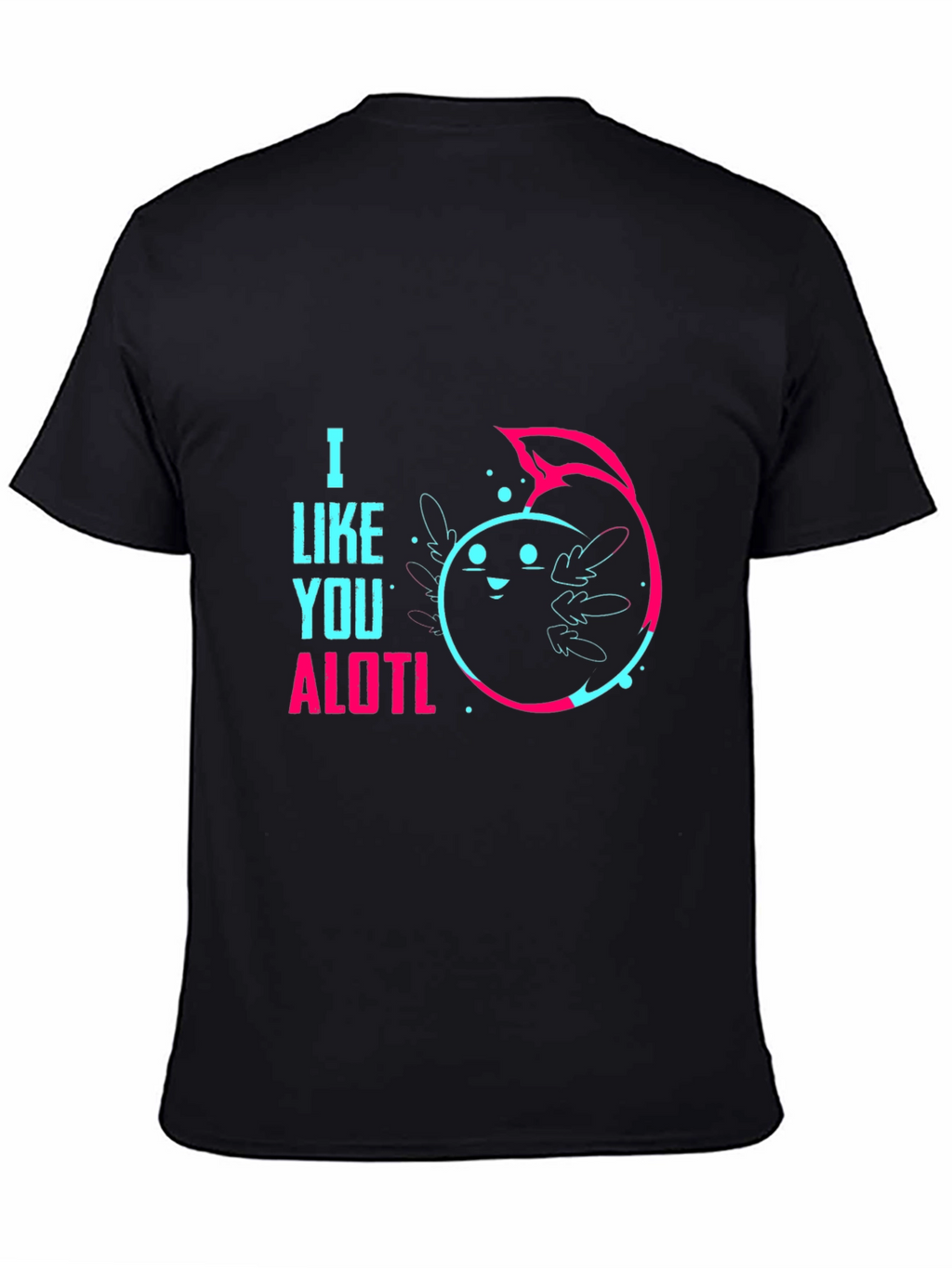 I Like You ALOTL Axolotl Pun Black Graphic Tee
