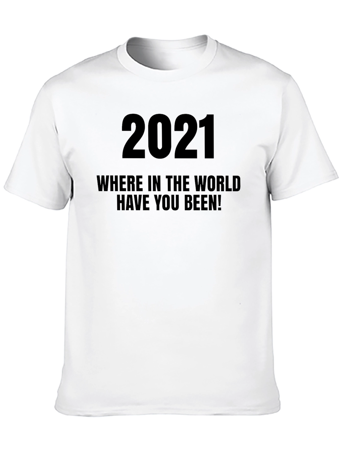 2021 Where Have You Been T-Shirt