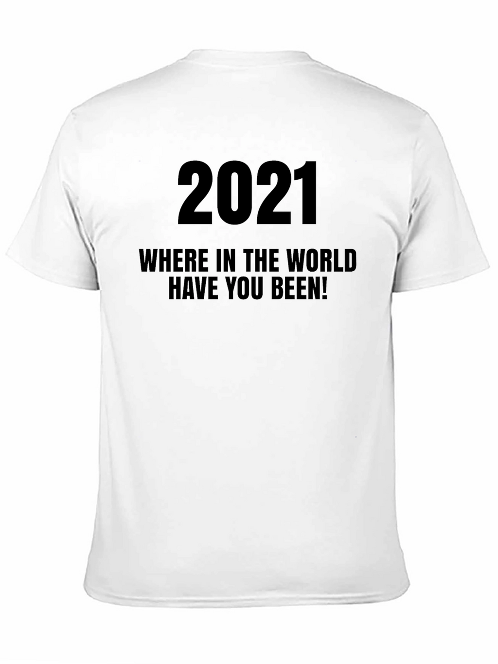2021 Where Have You Been T-Shirt