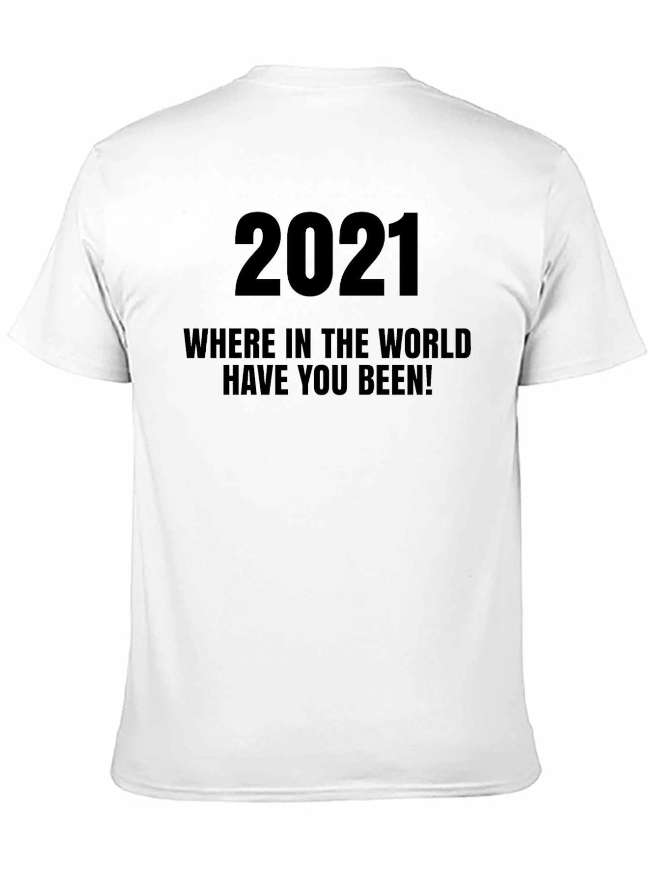 2021 Where Have You Been T-Shirt