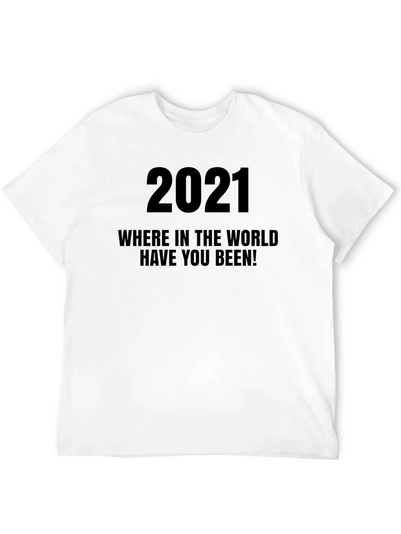 2021 Where Have You Been T-Shirt