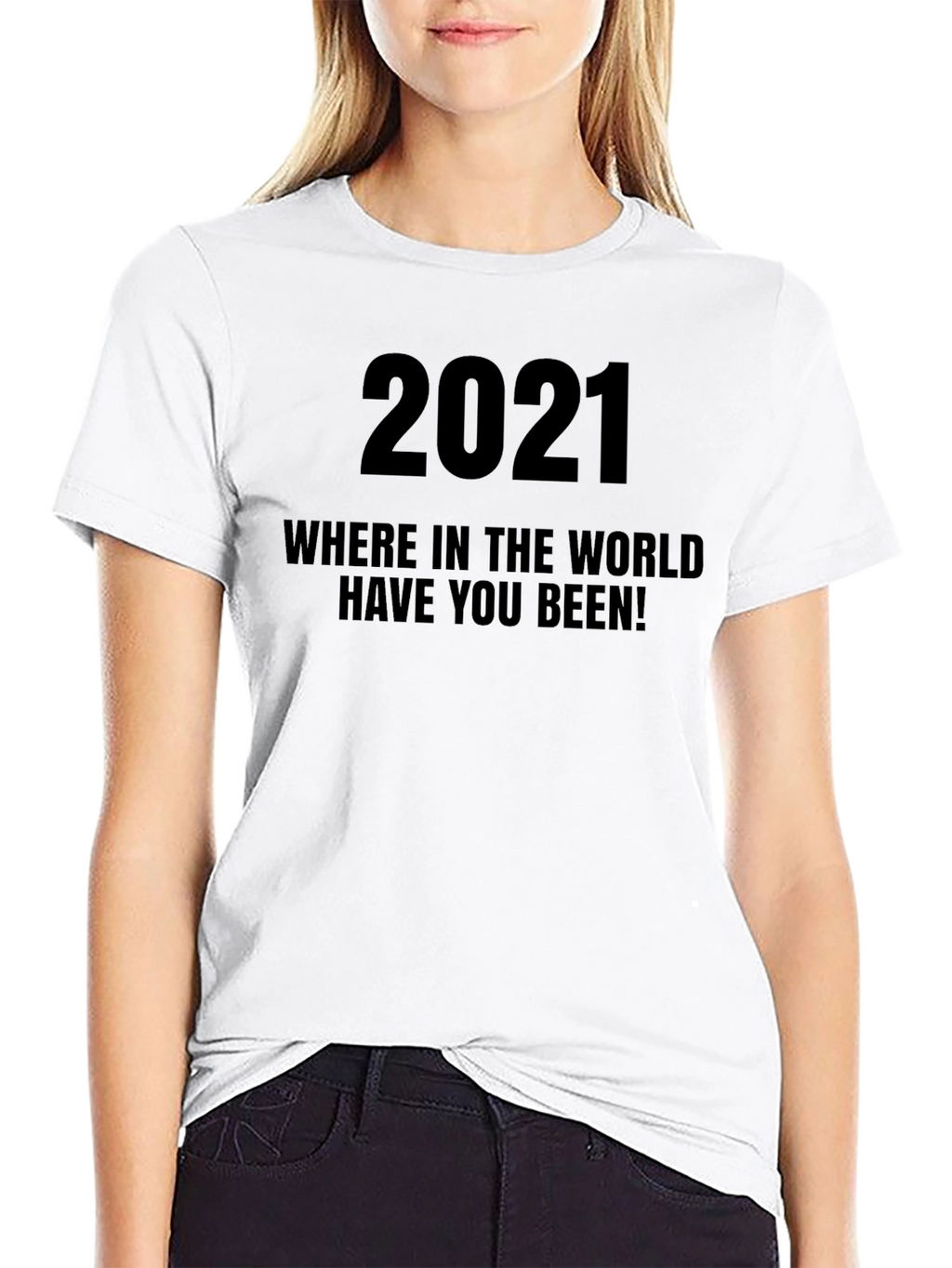 2021 Where Have You Been T-Shirt