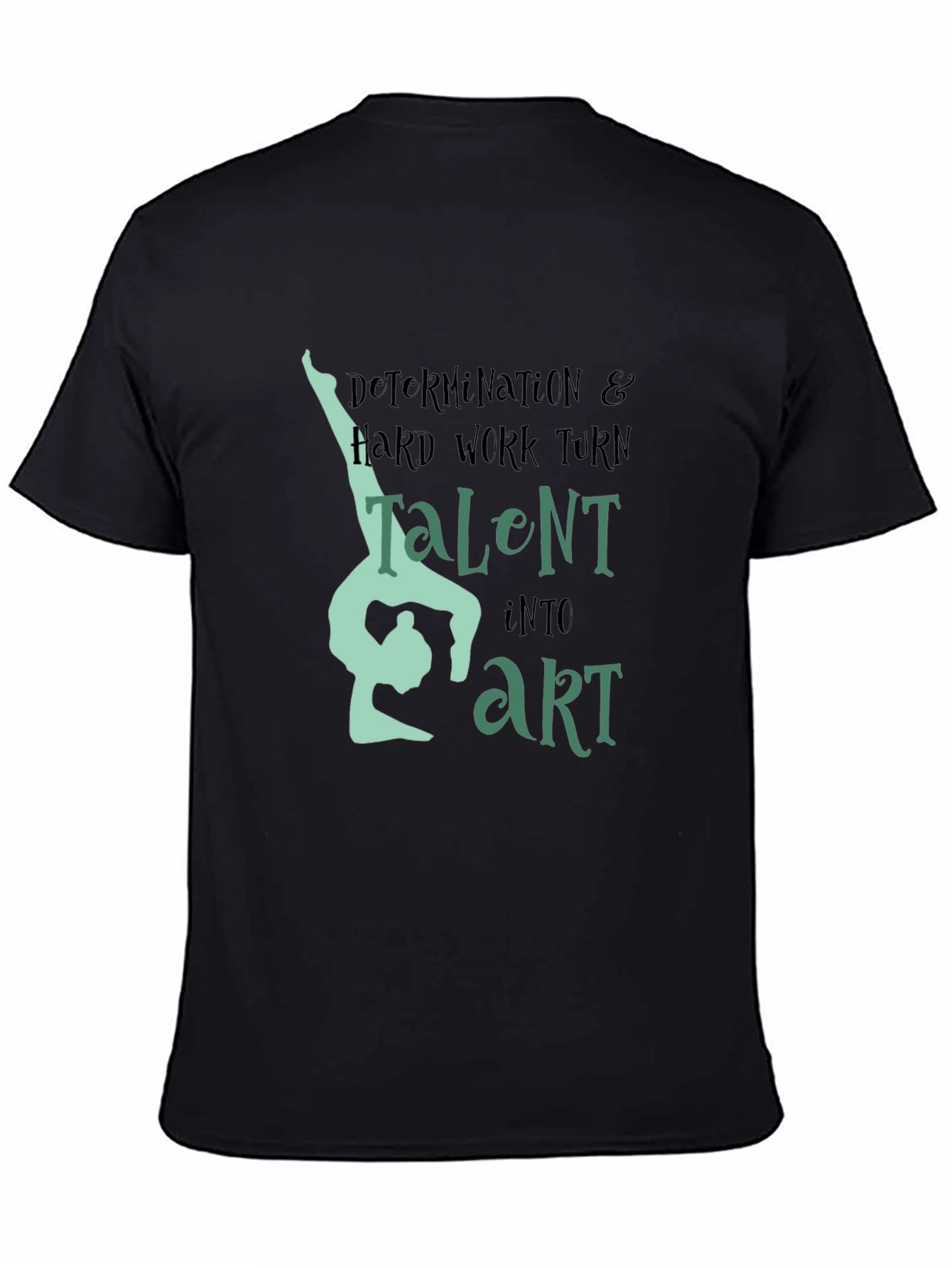 Determination & Hard Work Turn Talent Into Art - Black T-Shirt