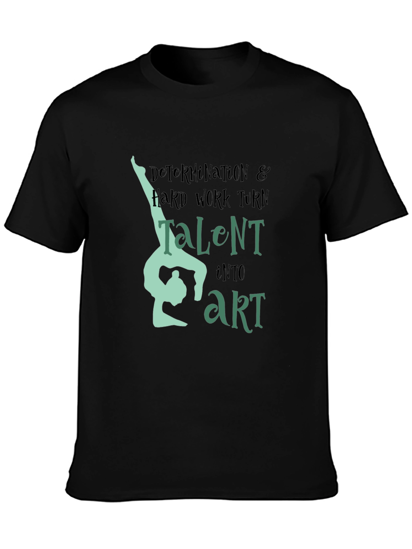Determination & Hard Work Turn Talent Into Art - Black T-Shirt