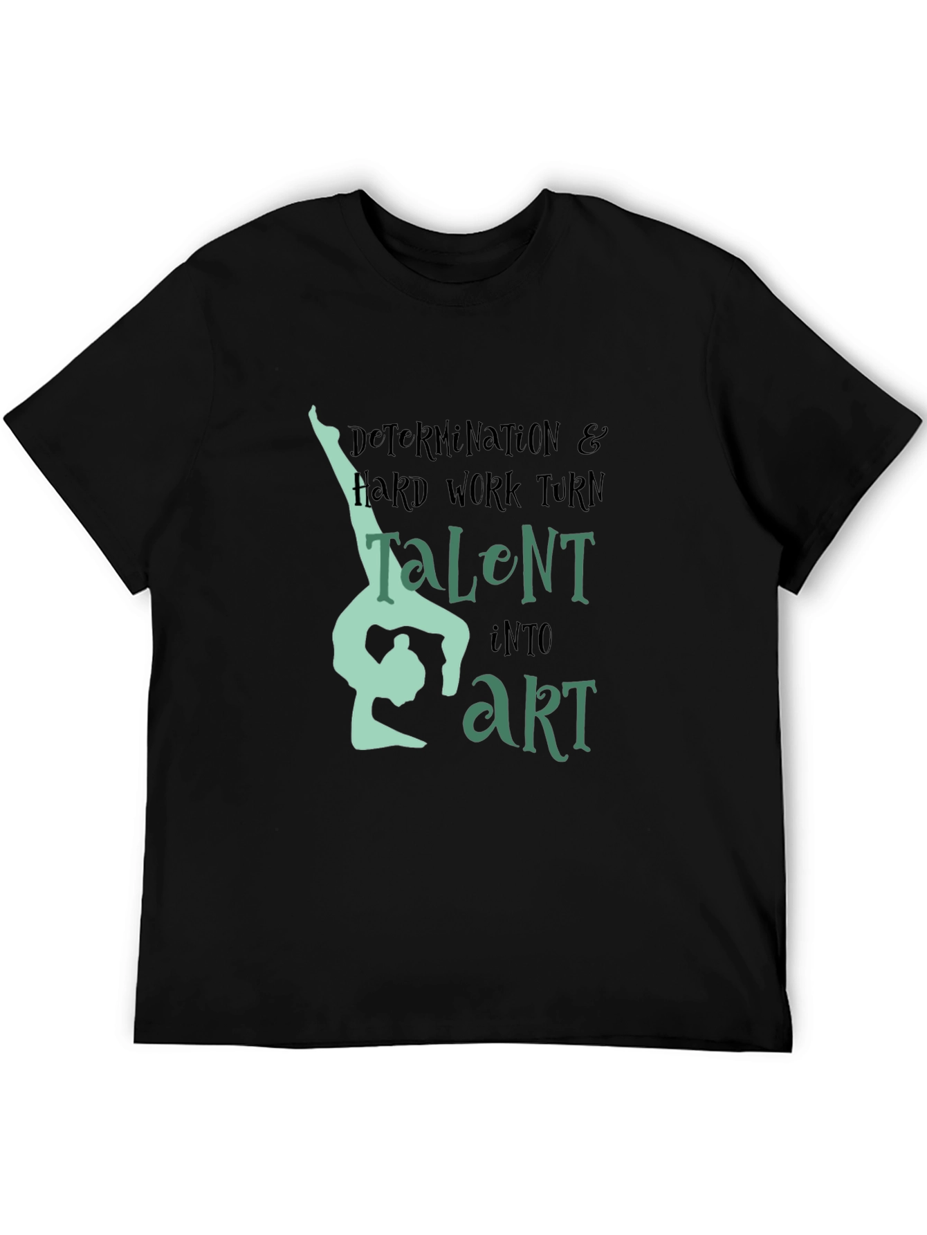 Determination & Hard Work Turn Talent Into Art - Black T-Shirt