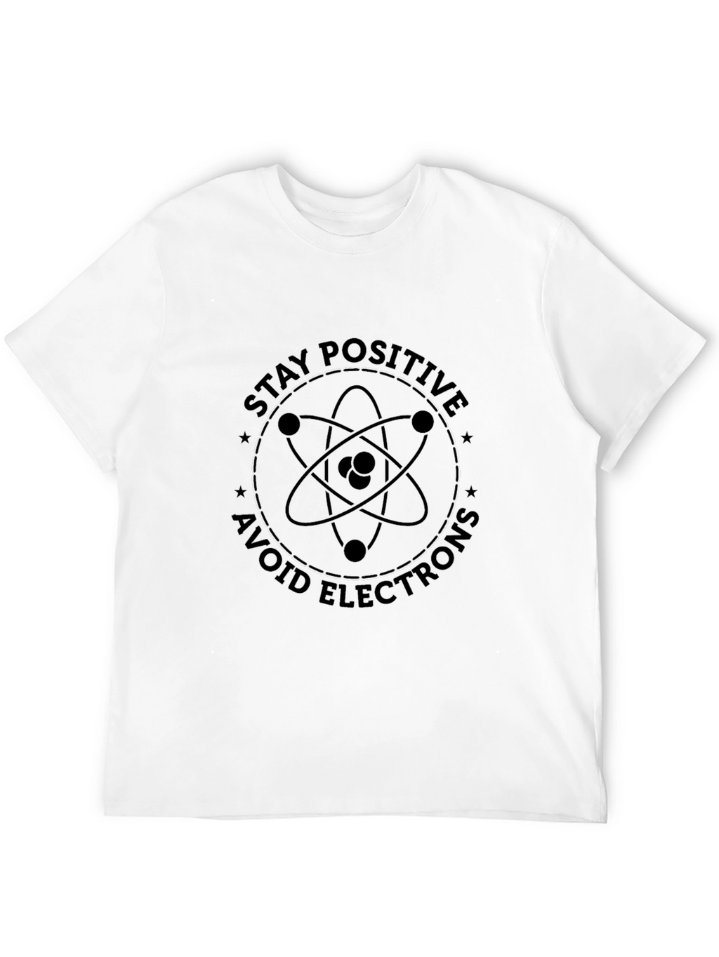 Stay Positive T-Shirt - Science Humor Graphic Tee