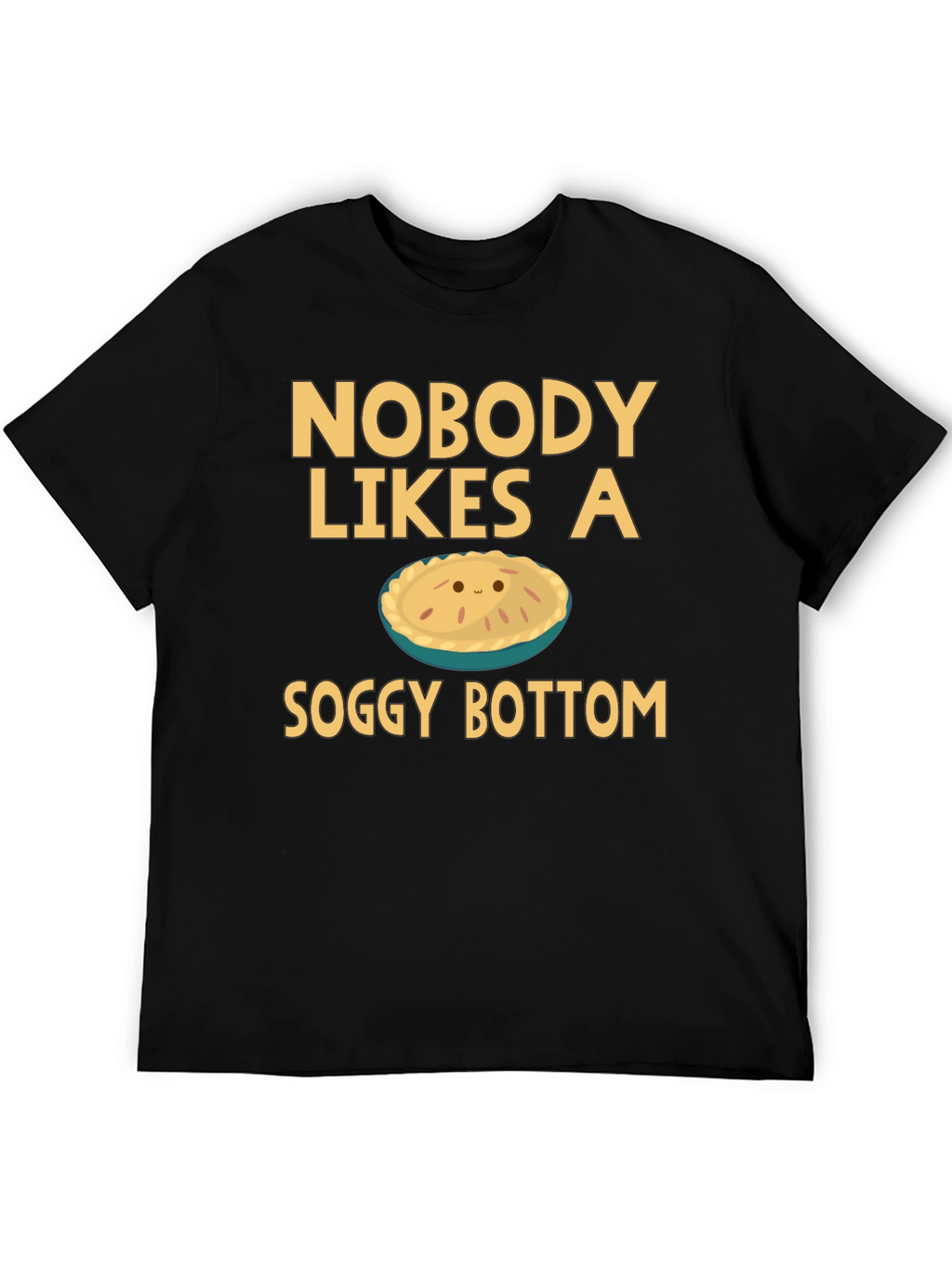 Nobody Likes a Soggy Bottom T-Shirt Funny Pie Tee