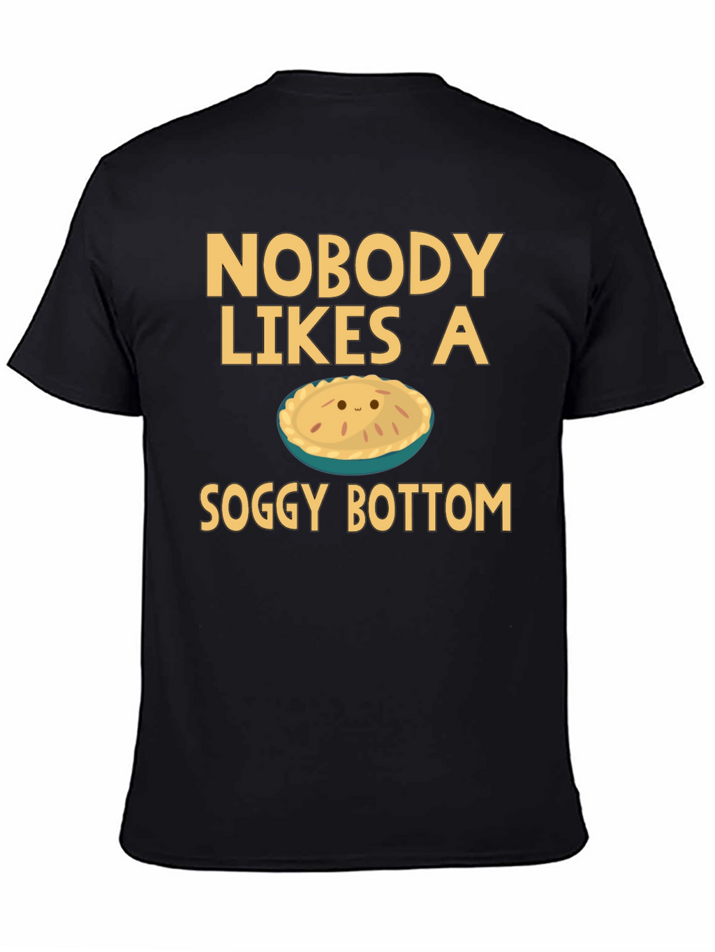 Nobody Likes a Soggy Bottom T-Shirt Funny Pie Tee