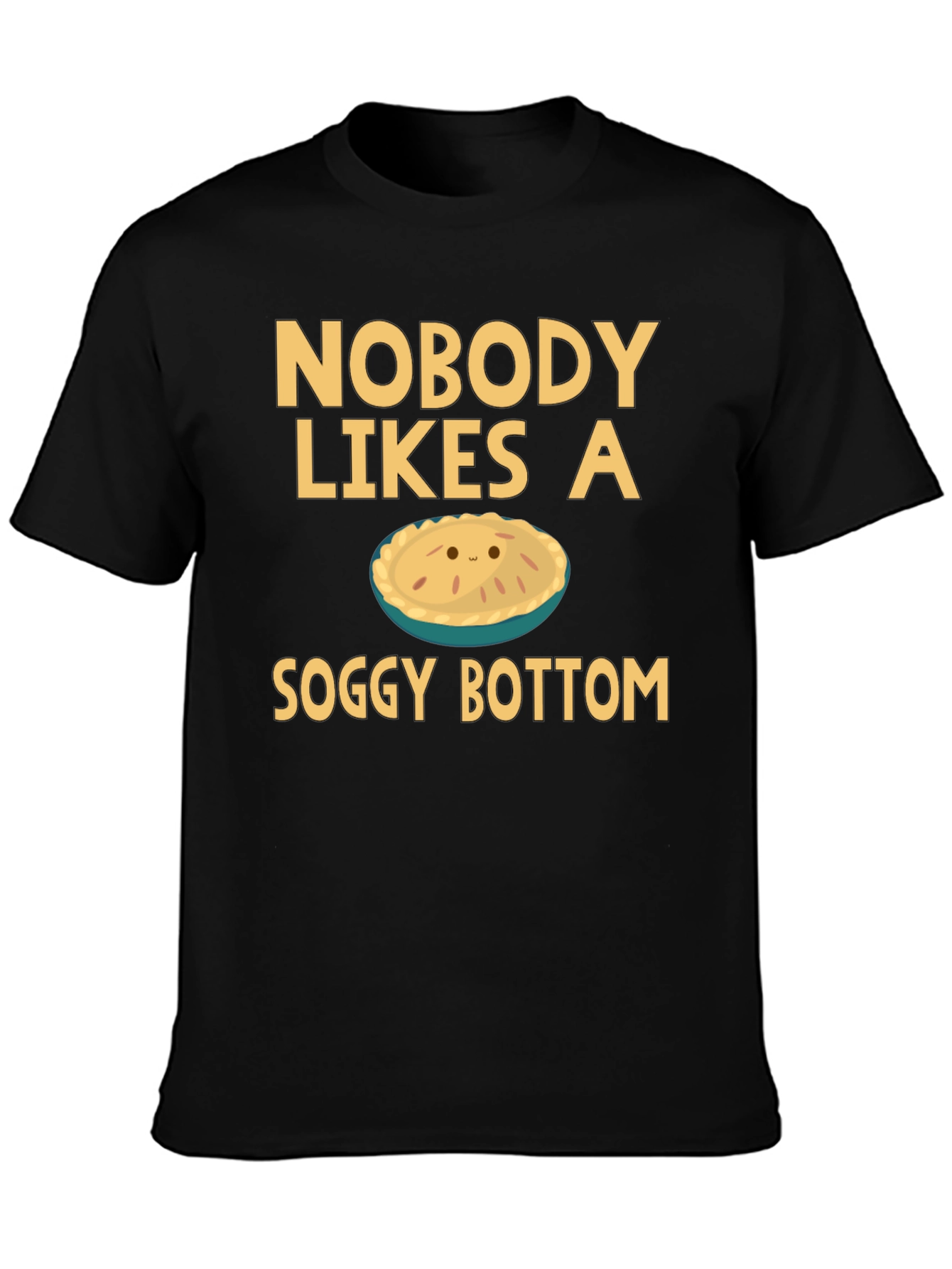 Nobody Likes a Soggy Bottom T-Shirt Funny Pie Tee