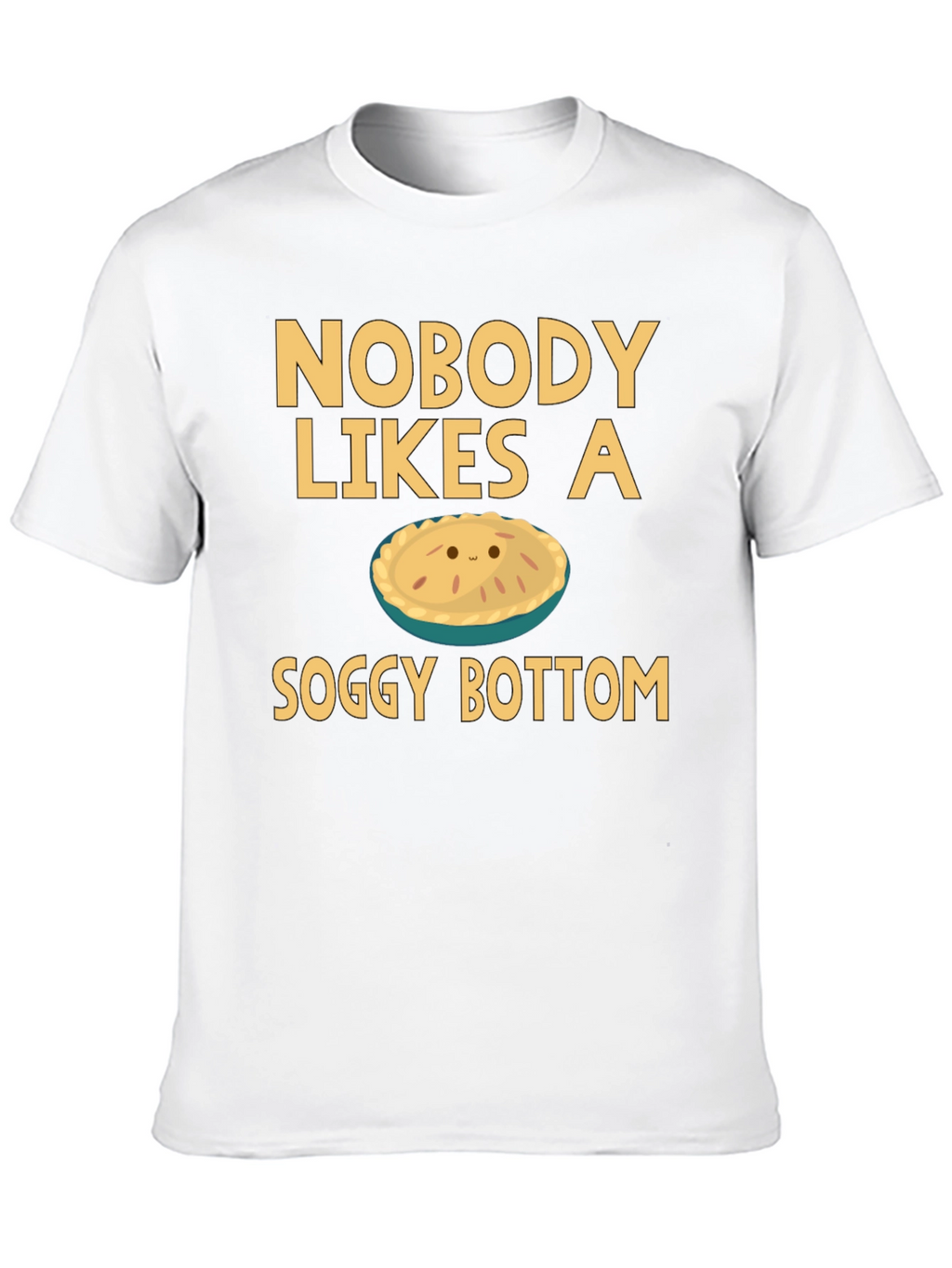 Nobody Likes a Soggy Bottom T-Shirt Funny Pie Tee