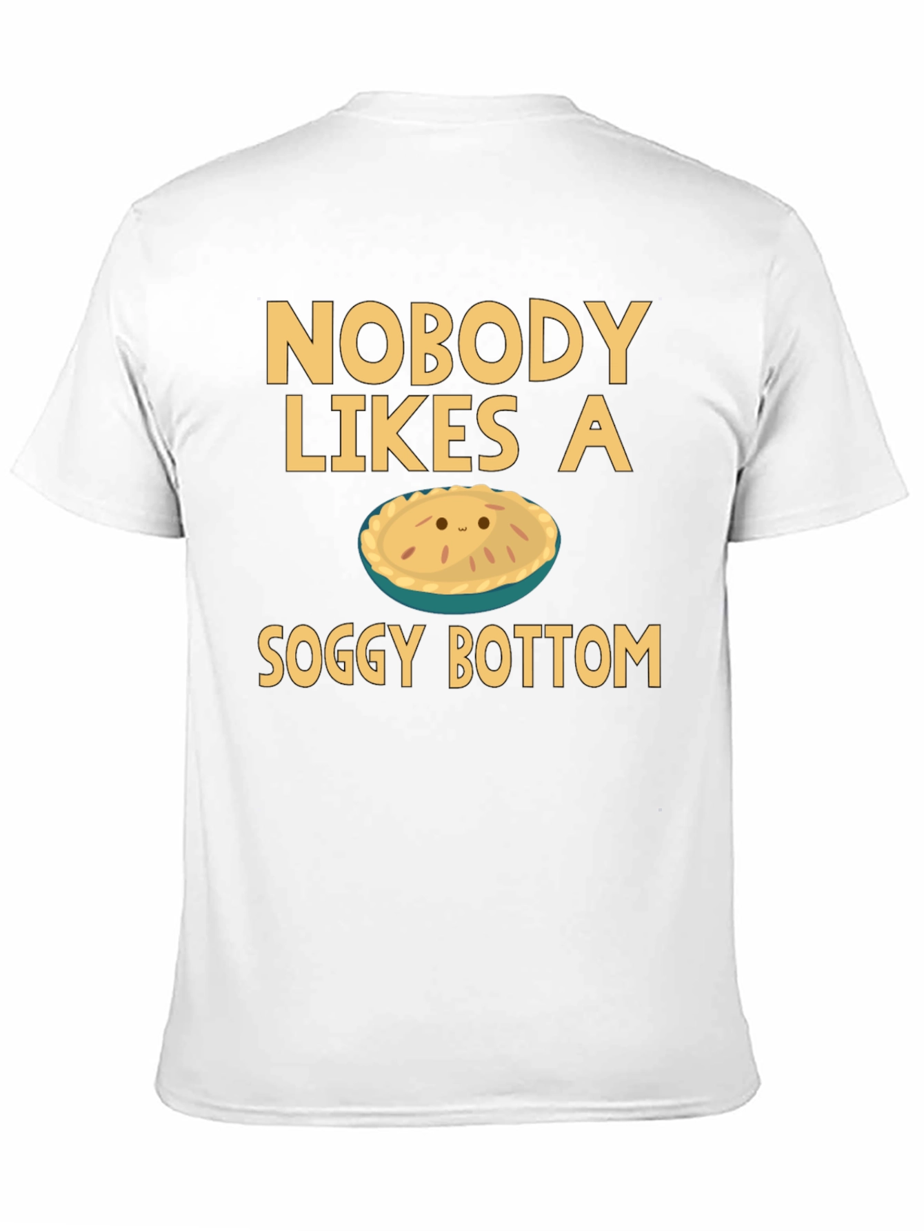 Nobody Likes a Soggy Bottom T-Shirt Funny Pie Tee