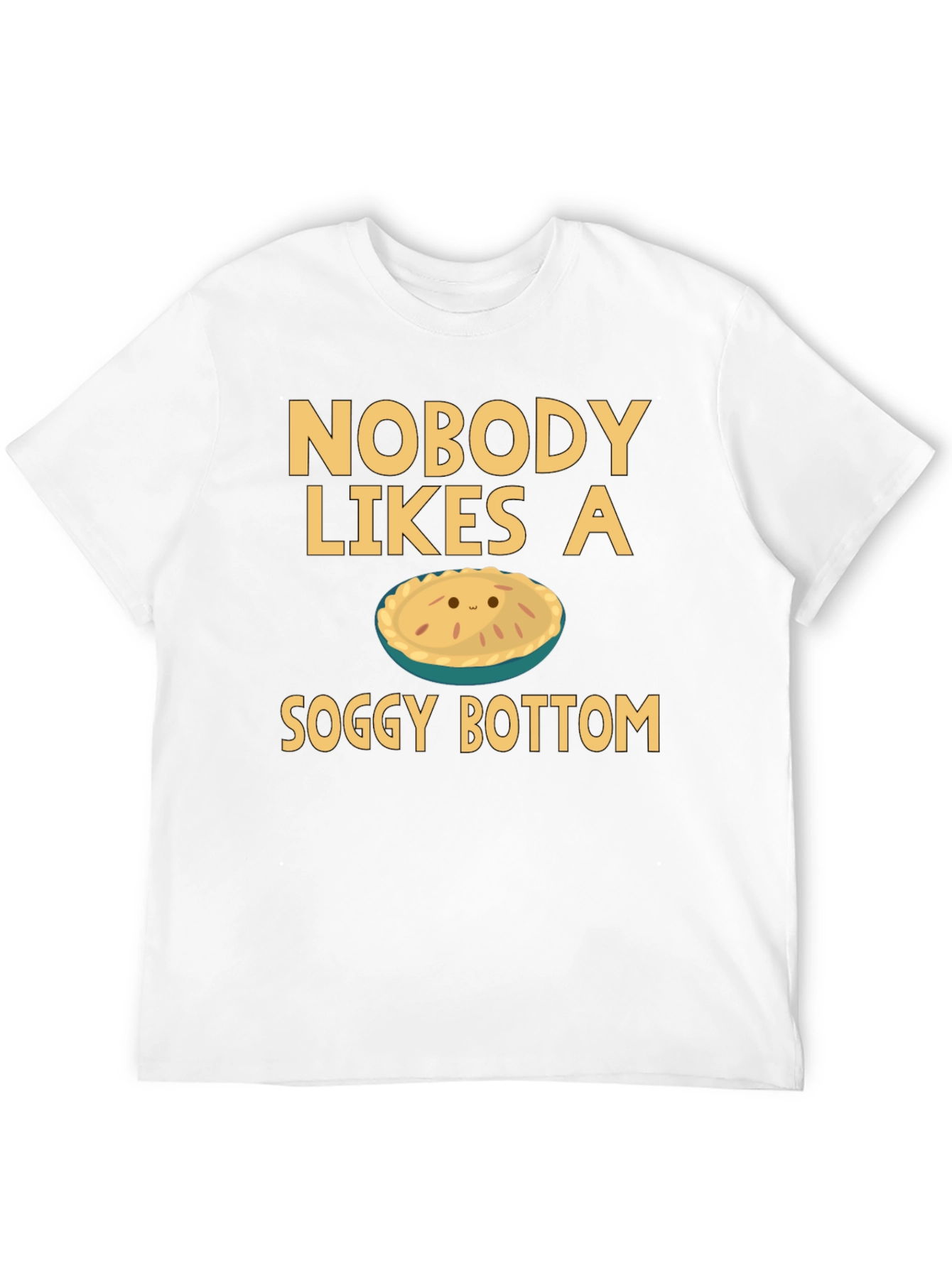 Nobody Likes a Soggy Bottom T-Shirt Funny Pie Tee