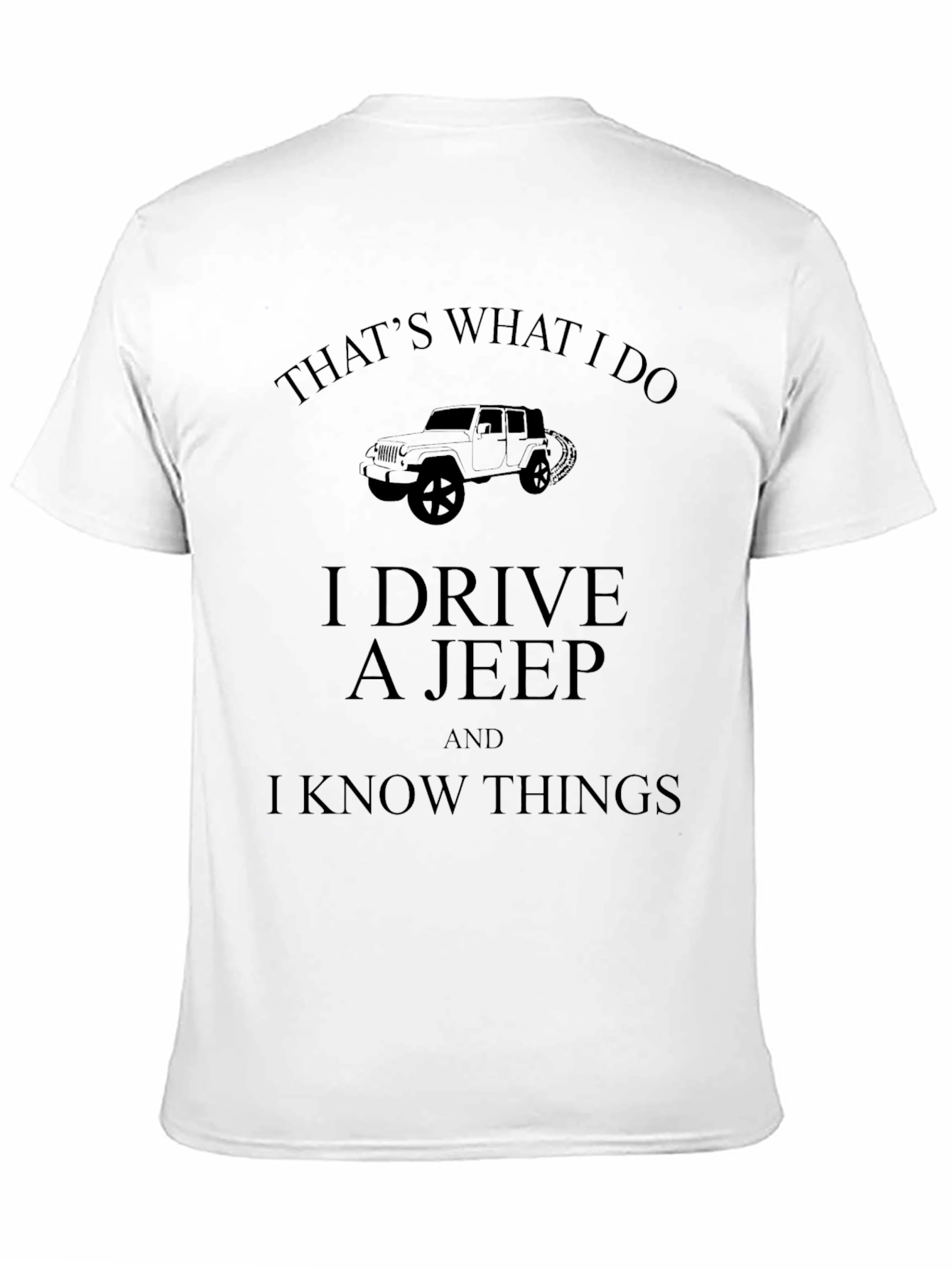 I Drive A Jeep And I Know Things T-Shirt