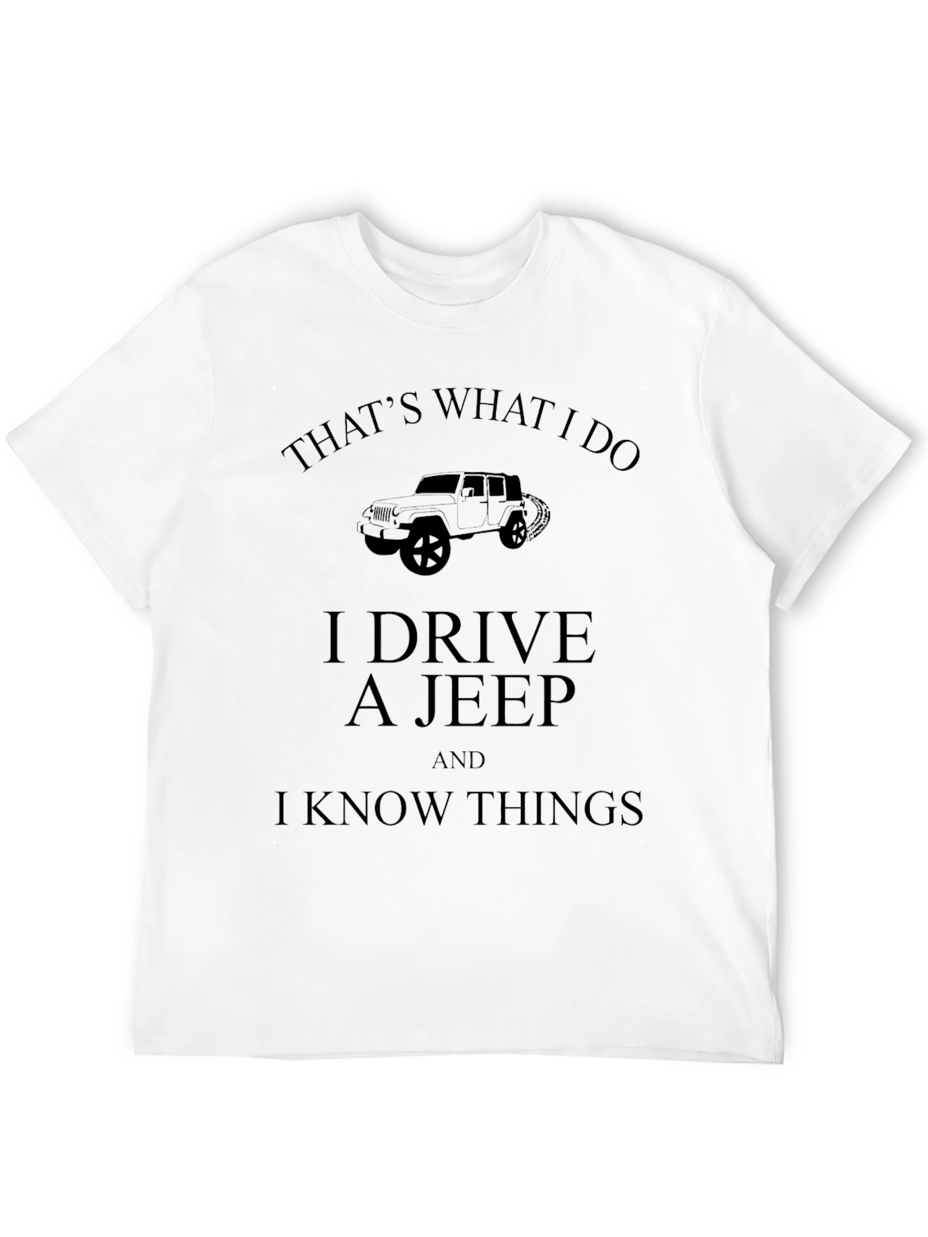 I Drive A Jeep And I Know Things T-Shirt