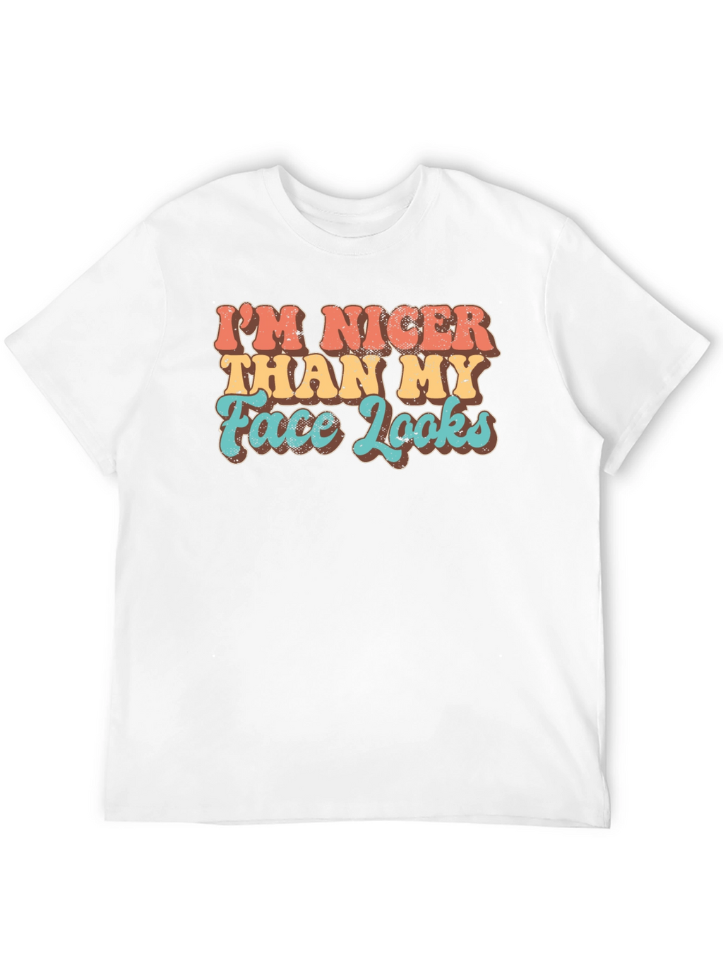 Funny Graphic Tee: Im Nicer Than My Face Looks