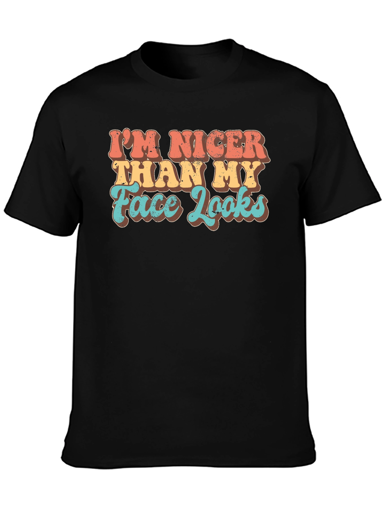 Funny Graphic Tee: Im Nicer Than My Face Looks