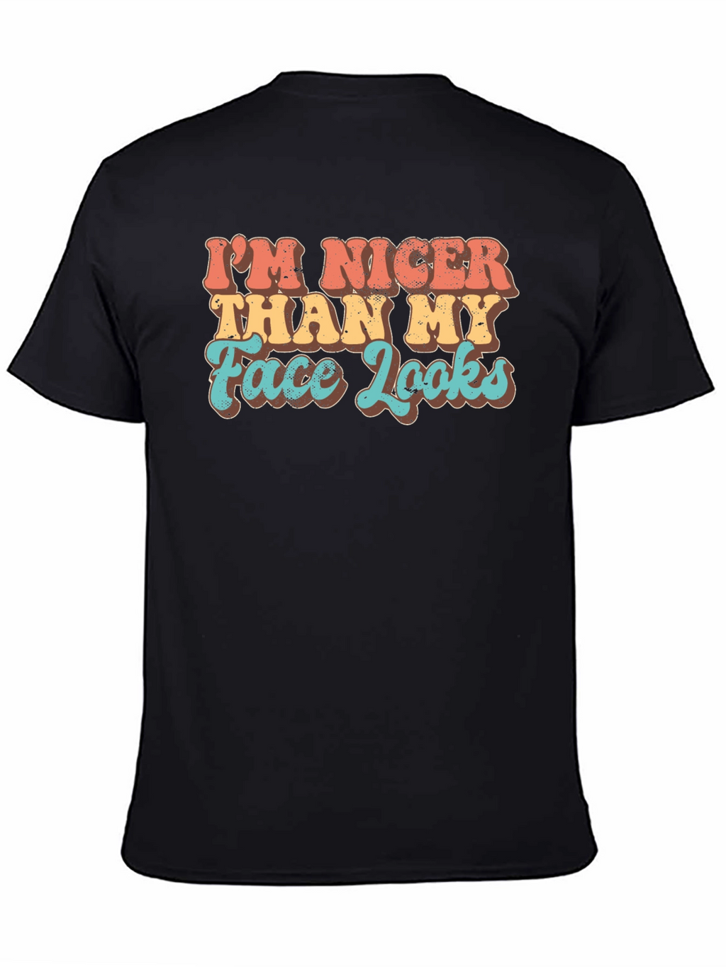 Funny Graphic Tee: Im Nicer Than My Face Looks
