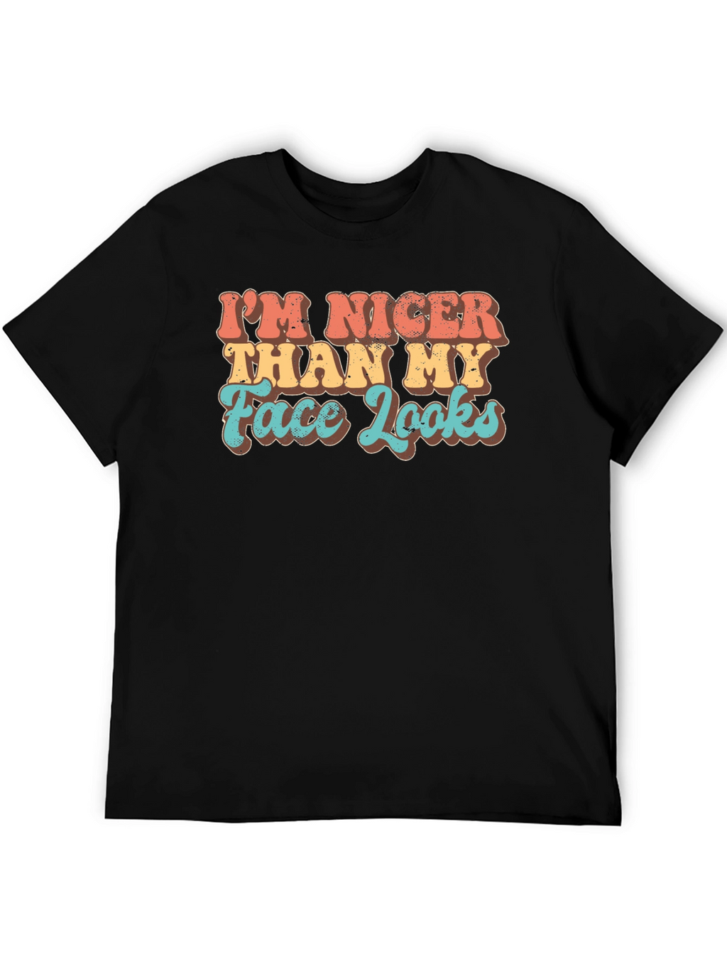 Funny Graphic Tee: Im Nicer Than My Face Looks