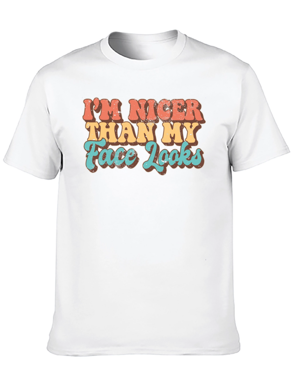 Funny Graphic Tee: Im Nicer Than My Face Looks