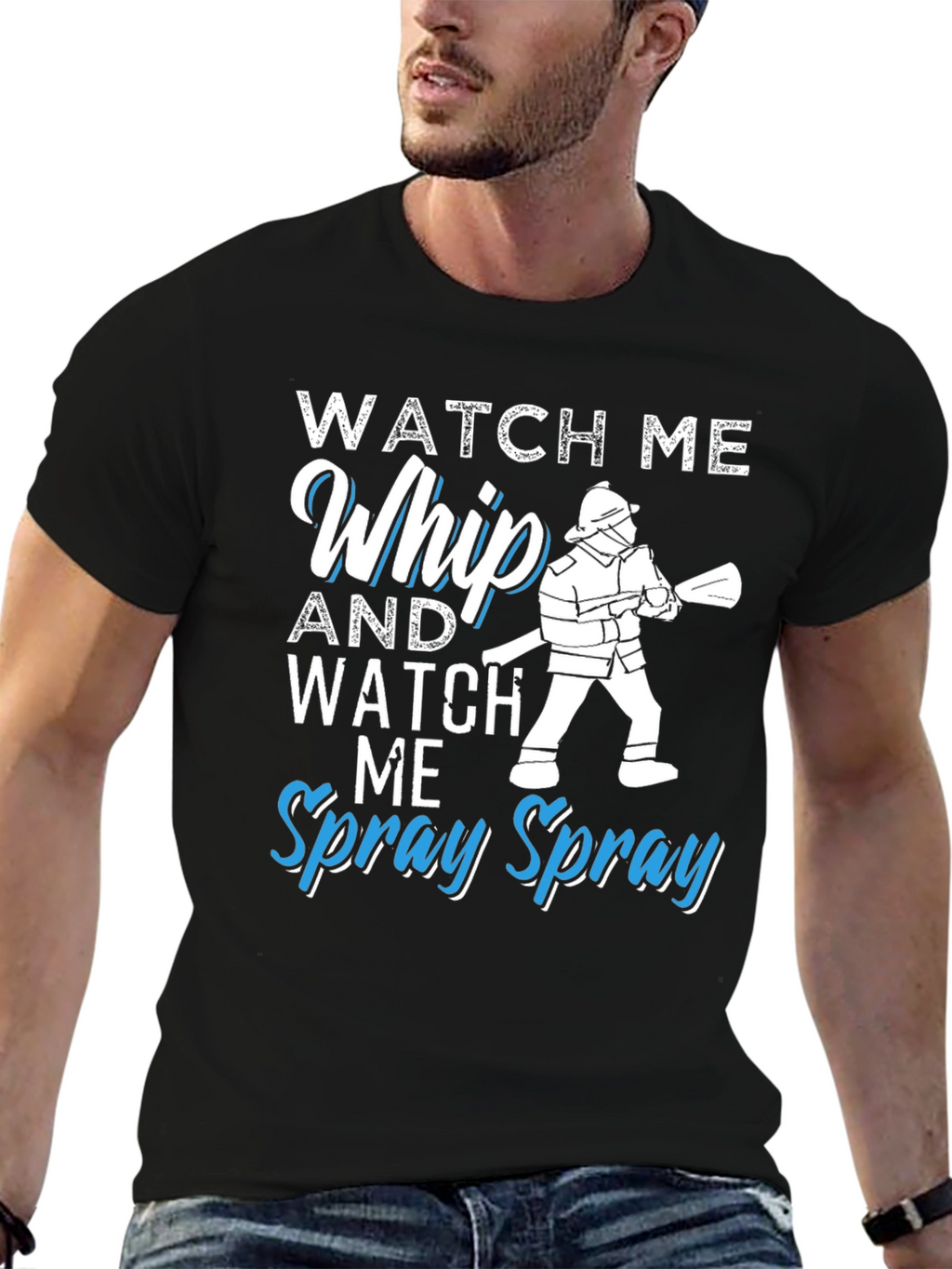 Watch Me Whip and Spray T-Shirt - Firefighter Design