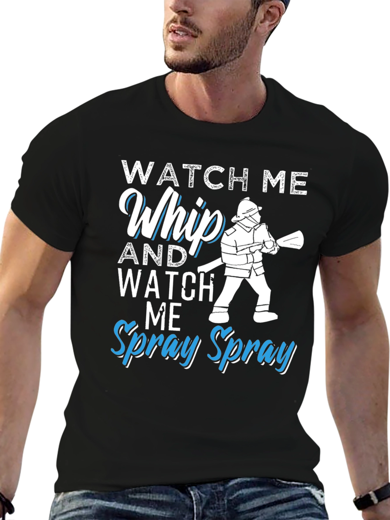 Watch Me Whip and Spray T-Shirt - Firefighter Design